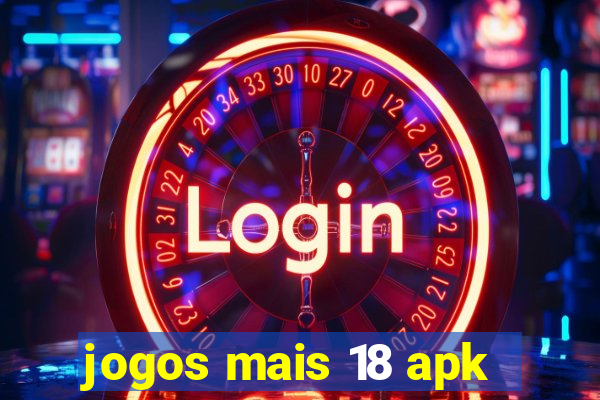 jogos mais 18 apk